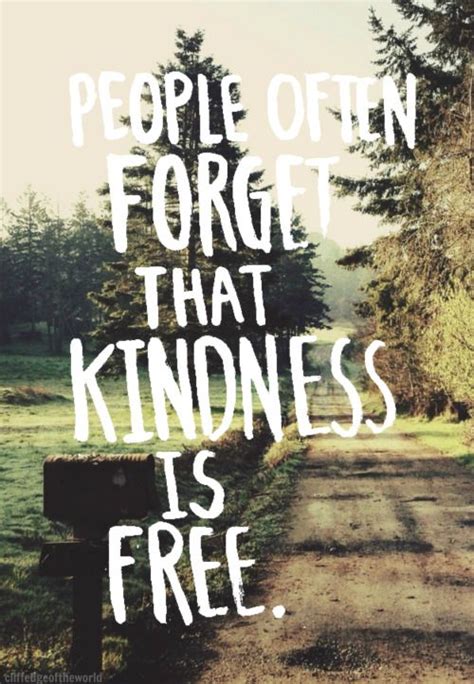People Often Forget That Kindness Is Free Words Quotes