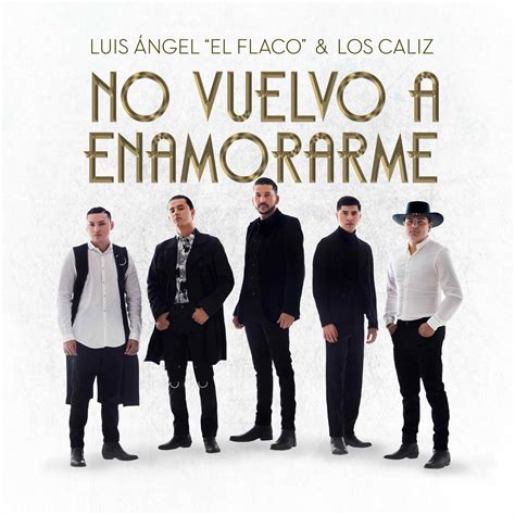 México Luis Ángel “el Flaco” Y Los Cáliz Presentan Su Nueva Canción “no