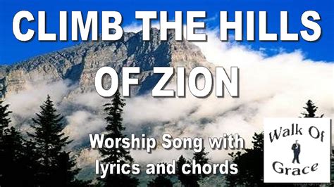 Climb The Hills Of Zion Worship Song With Lyrics And Chords Chords