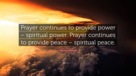 Thomas S Monson Quote Prayer Continues To Provide Power Spiritual