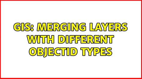 Gis Merging Layers With Different Objectid Types Solutions Youtube