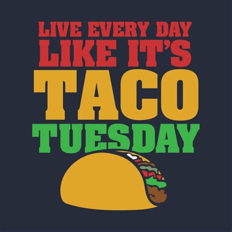 Live Every Day Like Its Taco Tuesday Taco Lovers Taco Tuesday Tank