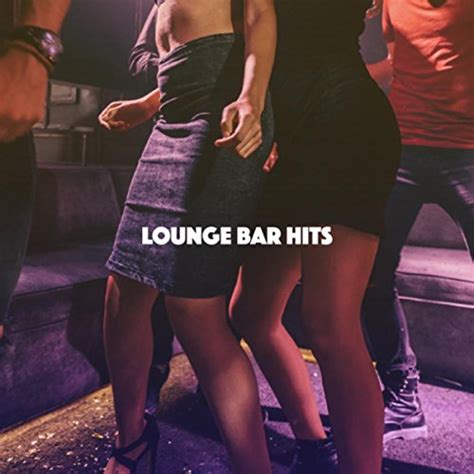 lounge bar hits by chillout chillout lounge and house music on amazon music uk