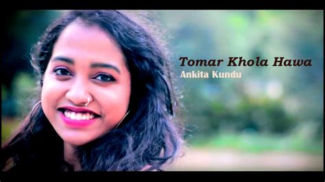 Tomar Khola Hawa Ankita Kundu Rabindra Sangeet Youtube Music