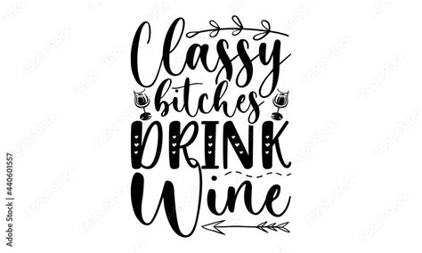 Class Bitches Drink Wine Svg Wine Quotes Svg Wine Sayings Svg Wine Glass Svg Wine Tumbler