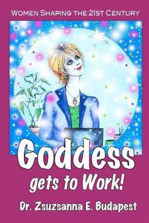 Goddess Gets To Work Buy Goddess Gets To Work By Budapest Zsuzsanna E