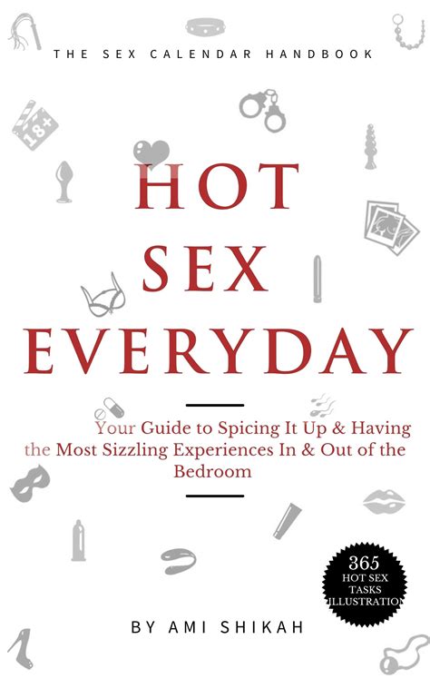 Hot Sex Everyday Your Guide To Spicing It Up And Having The Most Sizzling Experiences In And Out Of