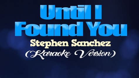 Until I Found You Stephen Sanchez Karaoke Version Youtube Music