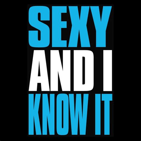 Sexy And I Know It Quotes Quotesgram