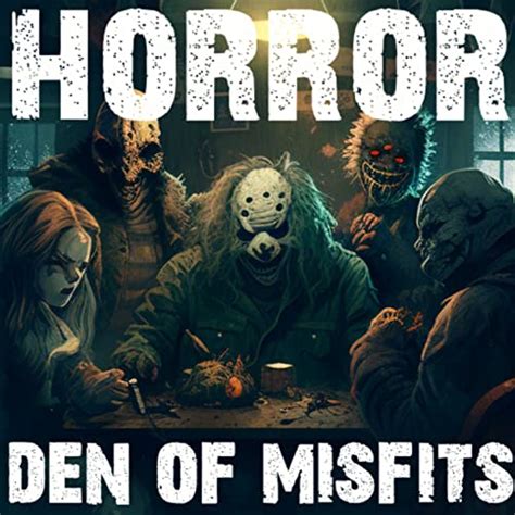 Horror Den Of Misfits True Horror Stories Podcast A Rajic Amazon Co Uk Audible Books