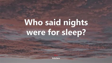 Who Said Nights Were For Sleep Marilyn Monroe Quote Rare Gallery Hd Wallpapers