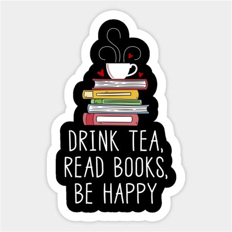 Drink Tea Read Books Be Happy Book Lover Sticker Teepublic