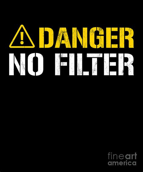 Danger No Filter Warning Sign Funny Design Drawing By Noirty Designs