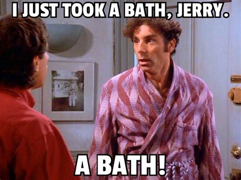 Kramer “i Just Took A Bath Jerry A Bath” Seinfeld Funny