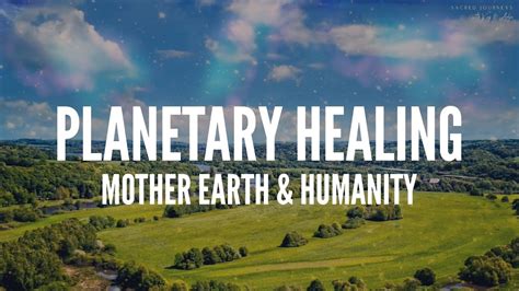 Planetary Healing Mother Earth And Humanity Guided Meditation Youtube