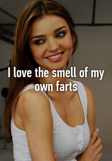 I Love The Smell Of My Own Farts