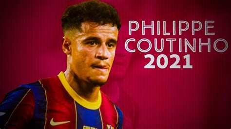 Philippe Coutinho 2021 Amazing Skills Goals And Assist Barcelona