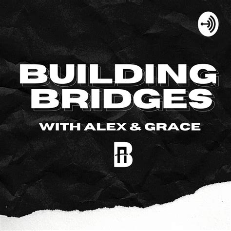 Building Bridges With Alex And Grace Podcast On Spotify