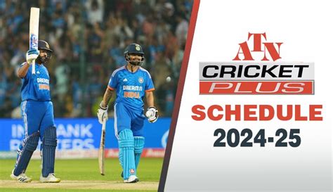 Atn Cricket Plus Schedule And Cricket Series 2024 25 India Match