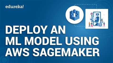 Deploy Machine Learning Model Using Amazon Sagemaker How To Deploy Ml Models On Aws Edureka