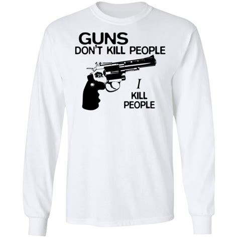 Guns Dont Kill People I Kill People Shirt Teemoonley Cool T Shirts Online Store For Every