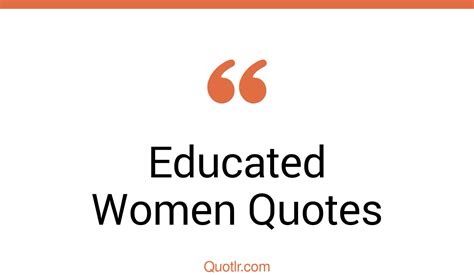 45 Cheerful Educated Women Quotes That Will Unlock Your True Potential