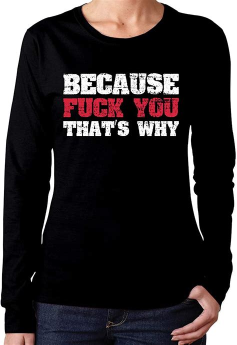 cz because fuck you that s why long sleeveï¼Œbecause fuck you that s why women s long sleeve t