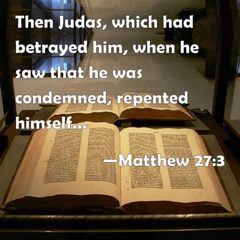 Matthew 27 3 Then Judas Which Had Betrayed Him When He Saw That He