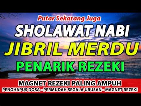 SHOLAWAT JIBRIL MAGNET REZEKI PALING AMPUH SHOLAWAT NABI SHOLAWAT