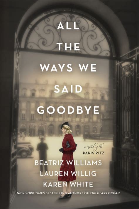 Now In Bookstores All The Ways We Said Goodbye Beatriz Williams