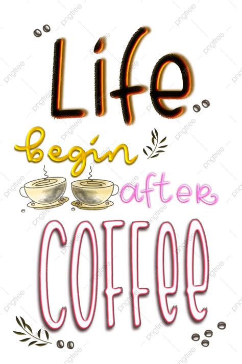 Coffe Quotes White Transparent Life Begin After Coffe Quotes Coffee