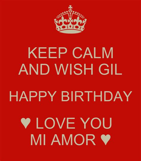 Keep Calm And Wish Gil Happy Birthday ♥ Love You Mi Amor ♥ Keep Calm