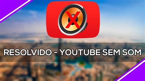 YouTube Sem Som Seu Computador Sem Som Saiba Como Resolver Agora YouTube