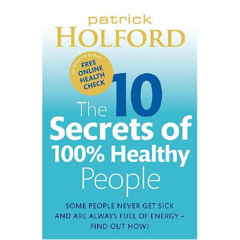 the 10 secrets of 100 healthy people some people never get sick and are always full of energy