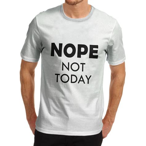 Men S Nope Not Today Funny Joke Slogan T Shirt Ebay