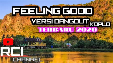 Feeling Good Versi Koplo Terbaru 2020 Rci Channel Youtube