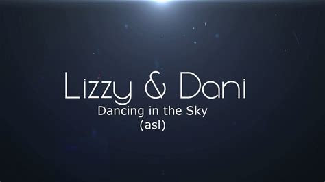 Dani And Lizzy Dancing In The Sky - Dani & Lizzy -- "Dancing in the Sky" (asl) - YouTube
