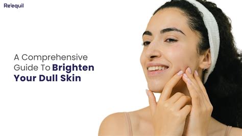 A Comprehensive Guide To Brighten Your Dull Skin Youtube