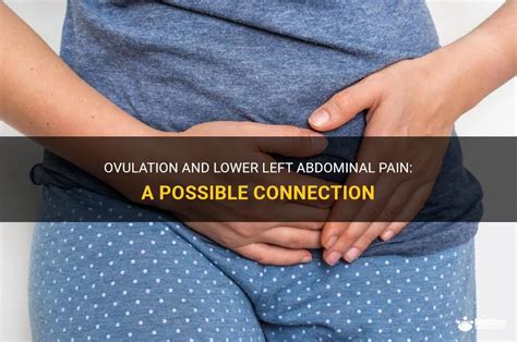 Ovulation And Lower Left Abdominal Pain A Possible Connection MedShun