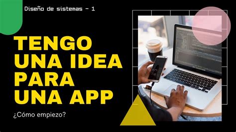 Tengo Una Idea Para Una App C Mo Empiezo Youtube