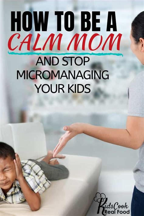 How To Be A Calm Mom And Stop Micromanaging Kids Cook Real Food