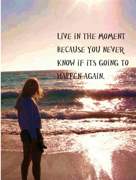 Quotes About Living In The Moment Quotesgram