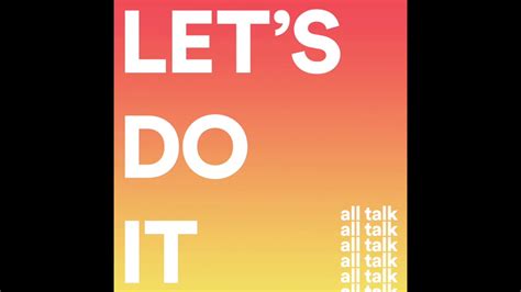 All Talk Lets Do It Official Audio Youtube