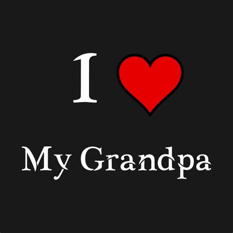 I Love My Grandpa Grandpa T Shirt Teepublic