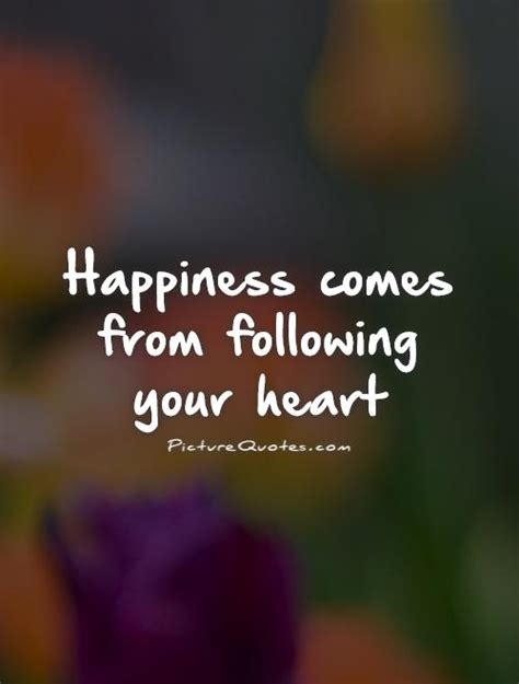 Follow Your Heart Quotes And Sayings Follow Your Heart Picture Quotes