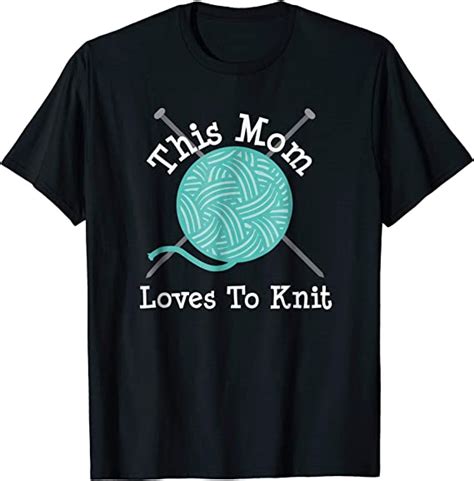 Knitting T Shirt This Mom Loves To Knit Mothers Day T