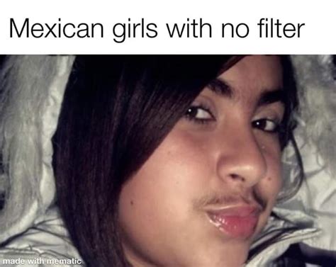 A Lot Mexican Girls Are Hairy Rmemes