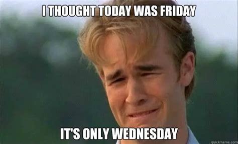i thought today was friday it s only wednesday humpdaymemes funnyhumpdaymemes