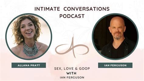 the intimate conversations podcast with ian ferguson sex love and goop youtube