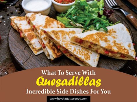 What To Serve With Quesadillas 25 Incredible Side Dishes For You